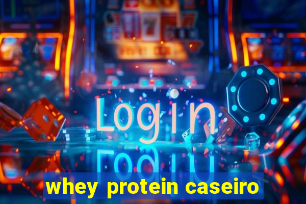 whey protein caseiro